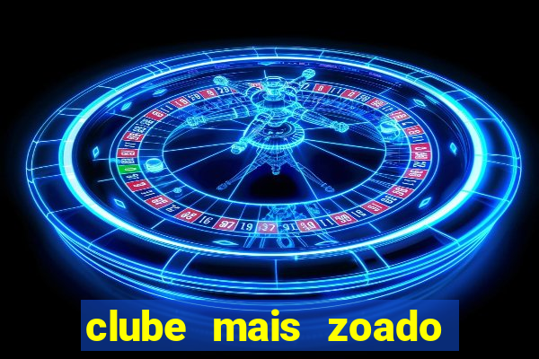 clube mais zoado do mundo